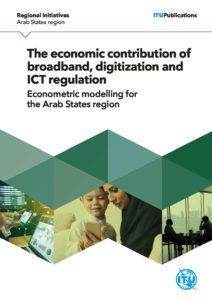 The economic contribution of broadband, digitization, and ICT regulation Econometric modelling for the Arab States region
