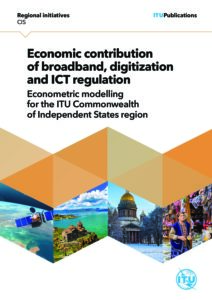 Economic contribution of broadband, digitization and ICT regulation: Econometric modelling for the ITU Commonwealth of Independent States region