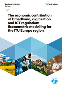 The economic contribution of broadband, digitization and ICT regulation: Econometric modelling for the ITU Europe region