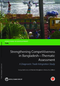 Strengthening competitiveness in Bangladesh-thematic assessment : a diagnostic trade integration study